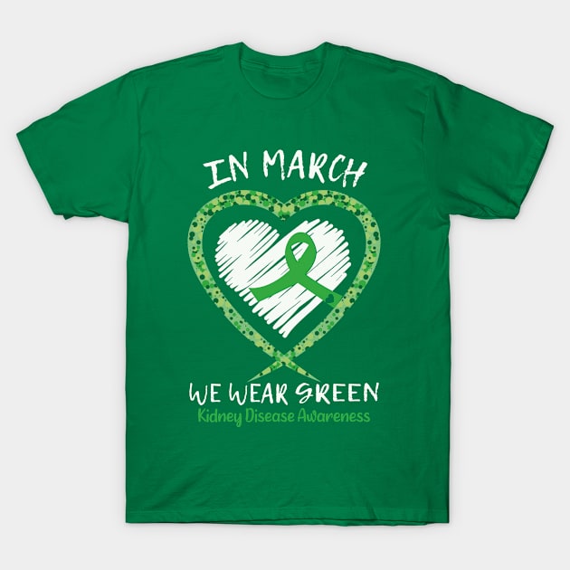 Heart In March We Wear Green Kidney Disease Awareness month T-Shirt by Shop design